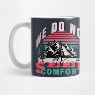 We do not seek comfort Mug